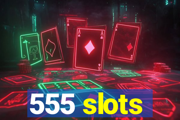 555 slots